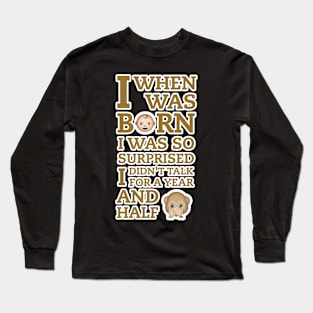 When I Was Born Long Sleeve T-Shirt